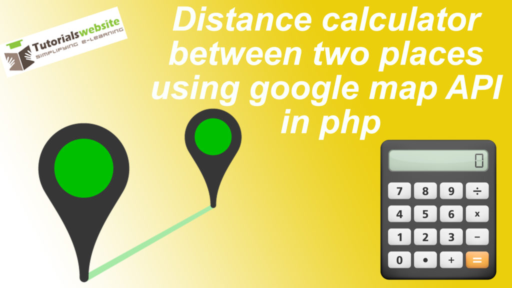 Distance calculator between two places using google map API in php