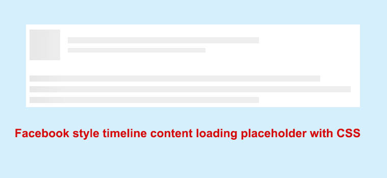 Facebook style timeline content loading placeholder with CSS
