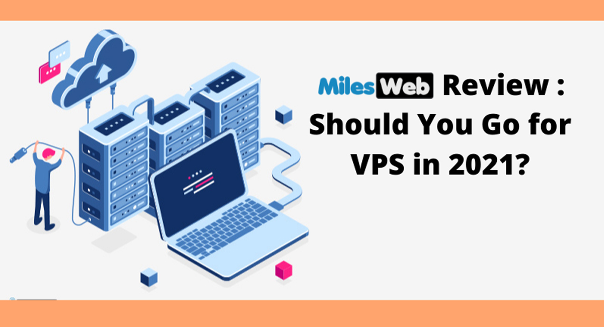 MilesWeb Review: Should You Go for VPS in 2021?
