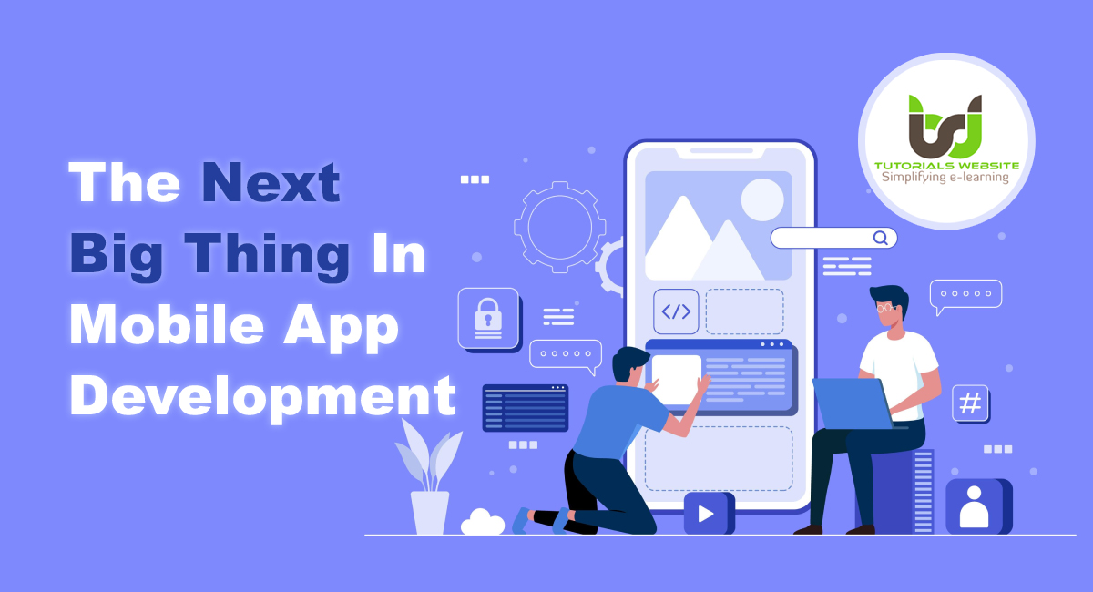 The Next Big Thing In Mobile App Development