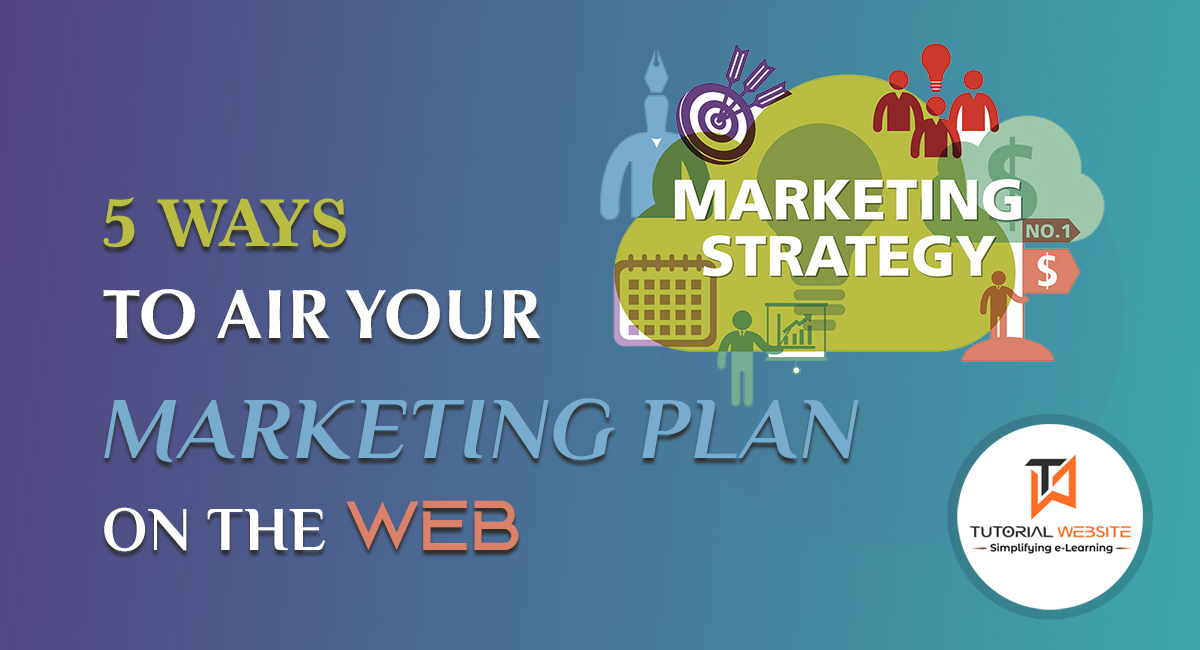5 Ways to Air Your Marketing Plan on the Web